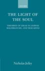 Image for The light of the soul  : theories of ideas in Leibniz, Malebranche, and Descartes