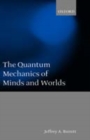 Image for The Quantum Mechanics of Minds and Worlds