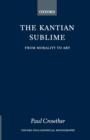 Image for The Kantian Sublime : From Morality to Art