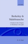 Image for Berkeley and Malebranche : A Study in the Origin of Berkeley&#39;s Thought