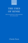 Image for The Uses of Sense : Wittgenstein&#39;s Philosophy of Language