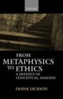 Image for From metaphysics to ethics  : a defence of conceptual analysis