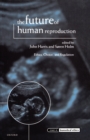 Image for The future of human reproduction  : ethics, choice, and regulation