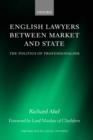 Image for English lawyers between market and state  : the politics of professionalism
