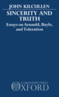 Image for Sincerity and Truth : Essays on Arnauld, Bayle, and Toleration
