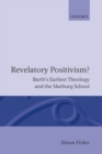 Image for Revelatory Positivism? : Barth&#39;s Earliest Theology and the Marburg School