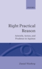 Image for Right Practical Reason : Aristotle, Action, and Prudence in Aquinas