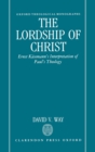 Image for The Lordship of Christ : Ernst Kasemann&#39;s Interpretation of Paul&#39;s Theology