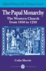 Image for The Papal Monarchy : The Western Church from 1050 to 1250