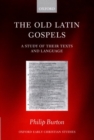Image for The old Latin gospels  : a study of their texts and language