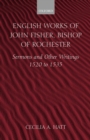 Image for English works of John Fisher, Bishop of Rochester (1469-1535)  : sermons and other writings, 1520-1535