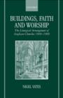Image for Buildings, faith and worship  : the liturgical arrangement of Anglican churches 1600-1900