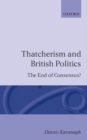 Image for Thatcherism and British Politics : The End of Consensus?