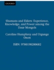Image for Shamans and elders  : experience, knowledge, and power among the Daur Mongols