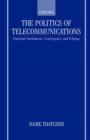 Image for The politics of telecommunications  : national institutions, convergence, and change in Britain and France