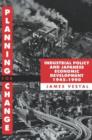 Image for Planning for Change : Industrial Policy and Japanese Economic Development 1945-1990