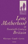 Image for Lone motherhood in twentieth-century Britain  : from footnote to front page