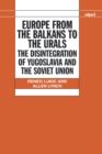Image for Europe from the Balkans to the Urals  : the disintegration of Yugoslavia and the Soviet Union