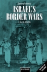 Image for Israel&#39;s border wars, 1949-1956  : Arab infiltration, Israeli retaliation, and the countdown to the Suez War