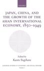 Image for Japan, China, and the Growth of the Asian International Economy, 1850-1949