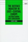 Image for The defence industry in East-Central Europe  : restructuring and conversion