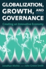 Image for Globalization, growth, and governance  : creating an innovative economy