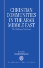 Image for Christian communities in the Arab Middle East  : the challenge of the future