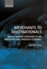 Image for Merchants to multinationals  : British trading companies in the nineteenth and twentieth centuries