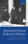Image for Rational choice and British politics  : an analysis of rhetoric and manipulation from Peel to Blair