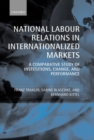 Image for National labour relations in internationalized markets  : a comparative study of institutions, change, and performance
