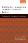 Image for Challenging immigration and ethnic relations politics  : comparative European perspectives
