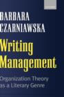 Image for Writing management  : organization theory as a literary genre