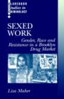 Image for Sexed work  : gender, race and resistance in a Brooklyn drug market