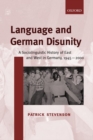 Image for Language and German disunity  : a sociolinguistic history of East and West Germany, 1945-2000