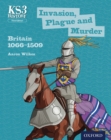 Image for KS3 History: Invasion, Plague and Murder: Britain 1066-1509