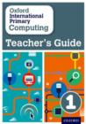 Image for Oxford International Primary Computing: Teacher&#39;s Guide 1