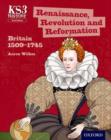 Image for Key Stage 3 History by Aaron Wilkes: Renaissance, Revolution and Reformation: Britain 1509-1745 Student Book
