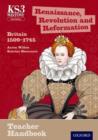 Image for Renaissance, revolution and reformation  : Britain 1509-1745: Teacher handbook