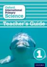 Image for Oxford International Primary Science: First Edition Teacher&#39;s Guide 1