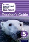 Image for Oxford International Primary Science: Stage 5: Age 9-10: First Edition Teacher&#39;s Guide 5