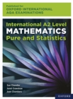Image for Oxford International AQA Examinations: International A2 Level Mathematics Pure and Statistics