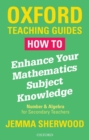 How to enhance your mathematics subject knowledge  : number and algebra for secondary teachers - Sherwood, Jemma