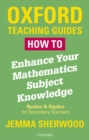 Image for How To Enhance Your Mathematics Subject Knowledge: Number and Algebra for Secondary Teachers