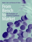 Image for From bench to market  : the evolution of chemical synthesis