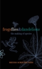 Image for Frogs, flies, and dandelions  : speciation - the evolution of new species
