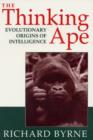 Image for The Thinking Ape : Evolutionary Origins of Intelligence