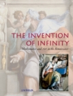Image for The invention of infinity  : mathematics and art in the renaissance