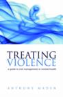 Image for Treating violence  : a guide to risk management in mental health