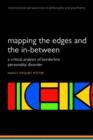 Image for Mapping the edges and the in-between  : a critical analysis of Borderline Personality Disorder