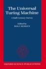 Image for The Universal Turing Machine : A Half-Century Survey